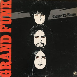 Grand Funk Railroad ‎– "Closer To Home" (1973)
