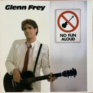 Glenn Frey ‎– "No Fun Aloud" (1982) Eagles